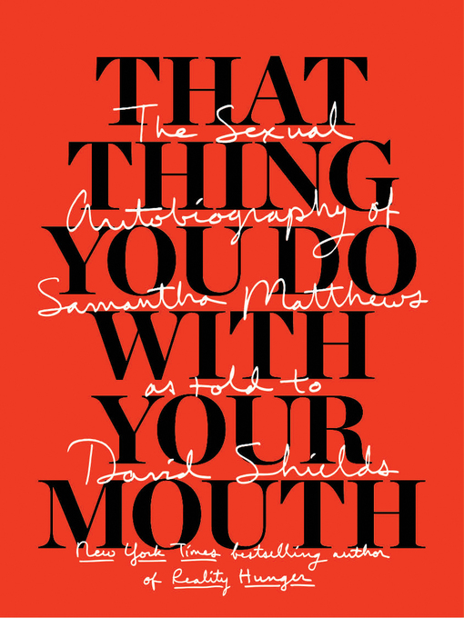 Title details for That Thing You Do With Your Mouth by David  Shields - Available